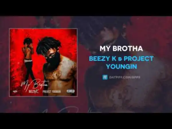 Beezy K - My Brotha Ft. Project Youngin